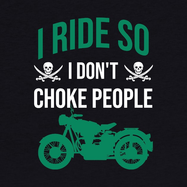 I ride so I don't choke people by cypryanus